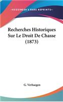 Recherches Historiques Sur Le Droit de Chasse (1873)