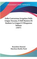 Della Costruzione Irregolare Della Lingua Toscana, E Dell Maniera Di Studiare La Lingua E L'Eloquenza Italiana (1837)