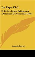 Du Pape V1-2: Et de Ses Droits Religieux A L'Occasion Du Concordat (1803)