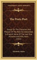 The Poets Poet: Essays on the Character and Mission of the Poet as Interpreted in English Verse of the Last One Hundred and Fifty Years (1922)