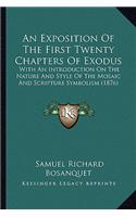 An Exposition Of The First Twenty Chapters Of Exodus: With An Introduction On The Nature And Style Of The Mosaic And Scripture Symbolism (1876)(English)
