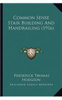 Common Sense Stair Building And Handrailing (1916): (English)