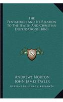 Pentateuch And Its Relation To The Jewish And Christian Dispensations (1863)