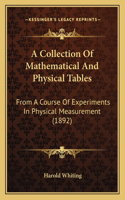 Collection Of Mathematical And Physical Tables: From A Course Of Experiments In Physical Measurement (1892)