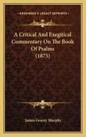 A Critical And Exegitical Commentary On The Book Of Psalms (1875)