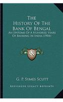 History Of The Bank Of Bengal: An Epitome Of A Hundred Years Of Banking In India (1904)