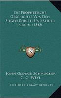 Die Prophetische Geschichte Von Den Siegen Christi Und Seiner Kirche (1843)