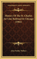 History Of The St. Charles Air Line Railroad In Chicago (1902)