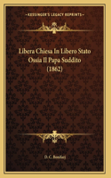 Libera Chiesa In Libero Stato Ossia Il Papa Suddito (1862)