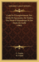 Code De L'Enregistrement, Des Droits De Succession, Du Timbre, Des Droits D'Hypotheque Et Des Droits De Greffe (1905)