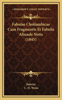 Fabulae Choliambicae Cum Fragmentis Et Fabulis Aliunde Notis (1845)
