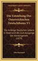 Die Entstehung Des Osterreichischen Deutschthums V1