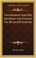 Two Hundred And Fifty Questions And Answers On The Jewish Festivals