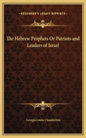 Hebrew Prophets Or Patriots and Leaders of Israel