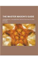 The Master Mason's Guide; Containing All the Monitorial Instruction in Blue Lodge Masonry