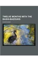 Twelve Months with the Bashi-Bazouks