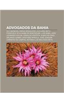 Advogados Da Bahia: Ruy Barbosa, Emidio Brasileiro, Euclides Neto, Francisco Je Acaiaba de Montezuma, Luis Gama, Joao Leonardo Rocha(Portuguese)