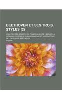 Beethoven Et Ses Trois Styles; Analyses Des Sonates de Piano Suivies de L'Essai D'Un Catalogue Critique, Chronologique Et Anecdotique de L'Oeuvre de B