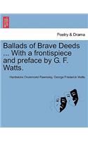 Ballads of Brave Deeds ... with a Frontispiece and Preface by G. F. Watts.