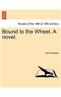 Bound to the Wheel. a Novel. Vol. III