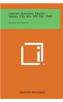 United Nations Treaty Series, V33, No. 509-521, 1949