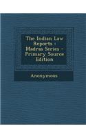 The Indian Law Reports: Madras Series