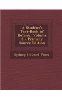 A Student's Text-Book of Botany, Volume 2 - Primary Source Edition