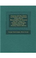 Armenia and Her Claims to Freedom and National Independence: Memorandum of Armenia and Her Claims to Freedom and National Indedependence [!]