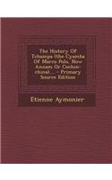 The History of Tchampa (the Cyamba of Marco Polo, Now Annam or Cochin-China).... - Primary Source Edition