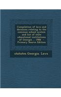 Compilation of Laws and Decisions Relating to the Common School System and List of State Educational Institutions of Georgia ... 1906 - Primary Source Edition