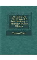 An Essay on the Origin of Free Masonry