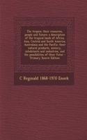 The Tropics; Their Resources, People and Future: A Description of the Tropical Lands of Africa, Asia, Central and South America, Australasia and the Pacific; Their Natural Products, Scenery, Inhabi(English)