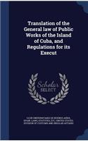 Translation of the General law of Public Works of the Island of Cuba, and Regulations for its Execut