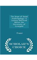 The Scope of Social Anthropology; A Lecture Delivered Before the University of Liverpool - Scholar's Choice Edition: (English)