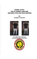 Hanbo Jutsu: Use of Hanbo, Cane and Walking Stick for Self Defense