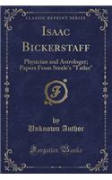 Isaac Bickerstaff: Physician and Astrologer; Papers from Steele's "tatler" (Classic Reprint)(English)