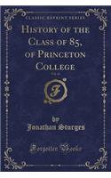 History of the Class of 85, of Princeton College, Vol. 16 (Classic Reprint)