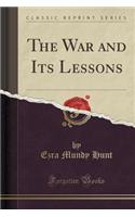 The War and Its Lessons (Classic Reprint)