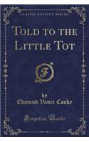 Told to the Little Tot (Classic Reprint): (English)