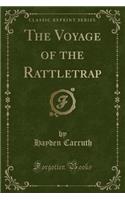 The Voyage of the Rattletrap (Classic Reprint)