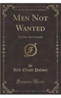 Men Not Wanted: An One-Act Comedy (Classic Reprint)