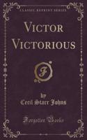 Victor Victorious (Classic Reprint)