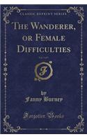 The Wanderer, or Female Difficulties, Vol. 5 of 5 (Classic Reprint): (English)