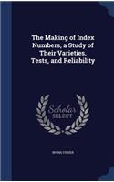The Making of Index Numbers, a Study of Their Varieties, Tests, and Reliability