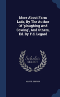 More About Farm Lads, By The Author Of 'ploughing And Sowing', And Others, Ed. By F.d. Legard