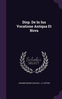 Disp. de in Ius Vocatione Antiqua Et Nova