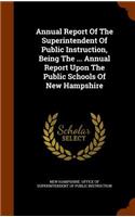 Annual Report of the Superintendent of Public Instruction, Being the ... Annual Report Upon the Public Schools of New Hampshire