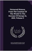 Universal History, From The Creation Of The World To The Decease Of George Iii, 1820, Volume 5