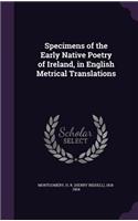 Specimens of the Early Native Poetry of Ireland, in English Metrical Translations