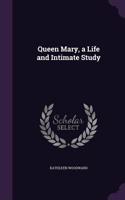 Queen Mary, a Life and Intimate Study